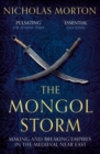 The Mongol Storm : Making and Breaking Empires in the Medieval Near East - eBook