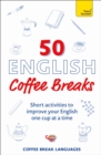 50 English Coffee Breaks : Short activities to improve your English one cup at a time - Book