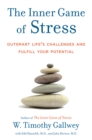 The Inner Game of Stress : Outsmart Life's Challenges and Fulfill Your Potential - Book