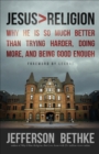 Jesus > Religion : Why He Is So Much Better Than Trying Harder, Doing More, and Being Good Enough - eBook