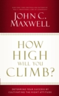 How High Will You Climb? : Determine Your Success by Cultivating the Right Attitude - Book