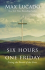 Six Hours One Friday : Living the Power of the Cross - Book