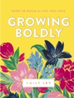 Growing Boldly : Dare to Build a Life You Love - Book