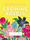 Growing Boldly : Dare to Build a Life You Love - eBook