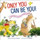 Only You Can Be You : What Makes You Different Makes You Great - Book