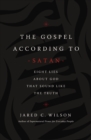 The Gospel According to Satan : Eight Lies about God that Sound Like the Truth - eBook