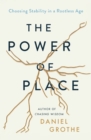 The Power of Place : Choosing Stability in a Rootless Age - Book