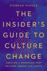 The Insider's Guide to Culture Change : Creating a Workplace That Delivers, Grows, and Adapts - eBook