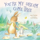 You're My Dream Come True : Building a Family Through Pregnancy, Adoption, and Foster - eBook