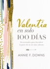 Valentia en solo 100 dias : Devocionales para descubrir la parte de tu ser mas valiente (100 Days to Brave, Spanish Edition) - eBook