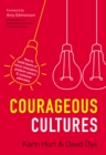 Courageous Cultures : How to Build Teams of Micro-Innovators, Problem Solvers, and Customer Advocates - Book