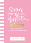Grace, Not Perfection for Young Readers : Believing You're Enough in a World of Impossible Expectations - eBook