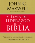21 leyes del liderazgo en la Biblia : Aprenda a liderar de los hombres y mujeres de las Escrituras - eBook