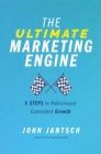 The Ultimate Marketing Engine : 5 Steps to Ridiculously Consistent Growth - eBook