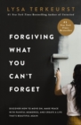 Forgiving What You Can't Forget : Discover How to Move On, Make Peace with Painful Memories, and Create a Life That’s Beautiful Again - Book