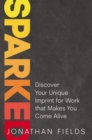 Sparked : Discover Your Unique Imprint for Work that Makes You Come Alive - Book