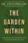 The Garden Within : Where the War with Your Emotions Ends and Your Most Powerful Life Begins - Book
