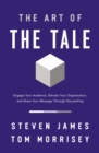 The Art of the Tale : Engage Your Audience, Elevate Your Organization, and Share Your Message Through Storytelling - Book
