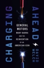 Charging Ahead : GM, Mary Barra, and the Reinvention of an American Icon - eBook