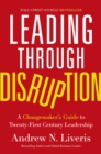 Leading through Disruption : A Changemaker’s Guide to Twenty-First Century Leadership - Book