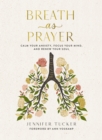 Breath as Prayer : Calm Your Anxiety, Focus Your Mind, and Renew Your Soul - Book