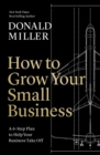 How to Grow Your Small Business : A 6-Step Plan to Help Your Business Take Off - Book