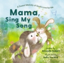 Mama, Sing My Song : A Sweet Melody of God's Love for Me, for Easter and Spring - Book