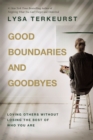 Good Boundaries and Goodbyes : Loving Others Without Losing the Best of Who You Are - Book