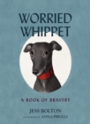 Worried Whippet : A Book of Bravery (For Adults and Kids Struggling with Anxiety) - Book