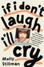 If I Don't Laugh, I'll : How Death, Debt, and Comedy Led to a Life of Faith, Farming, and Forgetting What I Came into This Room For - eBook