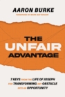 The Unfair Advantage : 7 Keys from the Life of Joseph for Transforming Any Obstacle into an Opportunity - Book