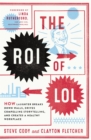 The ROI of LOL : How Laughter Breaks Down Walls, Drives Compelling Storytelling, and Creates a Healthy Workplace - Book