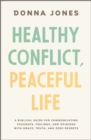 Healthy Conflict, Peaceful Life : A Biblical Guide for Communicating Thoughts, Feelings, and Opinions with Grace, Truth, and Zero Regret - Book