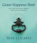 Grace Happens Here : You Are Standing Where Grace is Happening - Book