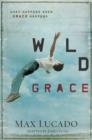 Wild Grace : What Happens When Grace Happens - eBook