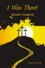 I Was There! : (Easter Insights) - eBook
