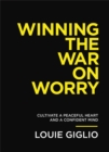 Winning the War on Worry : Cultivate a Peaceful Heart and a Confident Mind - eBook