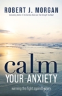 Calm Your Anxiety : Winning the Fight Against Worry - Book