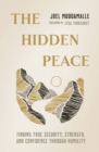 The Hidden Peace : Finding True Security, Strength, and Confidence Through Humility - eBook