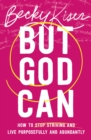 But God Can : How to Stop Striving and Live Purposefully and Abundantly - eBook