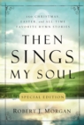 Then Sings My Soul Special Edition : 150 Christmas, Easter, and All-Time Favorite Hymn Stories - eBook