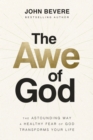 The Awe of God : The Astounding Way a Healthy Fear of God Transforms Your Life - eBook