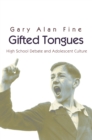 Gifted Tongues : High School Debate and Adolescent Culture - eBook