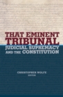 That Eminent Tribunal : Judicial Supremacy and the Constitution - eBook