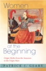 Women at the Beginning : Origin Myths from the Amazons to the Virgin Mary - eBook