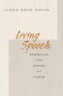 Living Speech : Resisting the Empire of Force - eBook