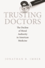 Trusting Doctors : The Decline of Moral Authority in American Medicine - eBook