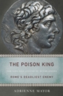 The Poison King : The Life and Legend of Mithradates, Rome's Deadliest Enemy - eBook