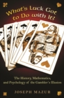 What's Luck Got to Do with It? : The History, Mathematics, and Psychology of the Gambler's Illusion - eBook
