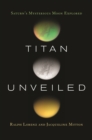 Titan Unveiled : Saturn's Mysterious Moon Explored - eBook